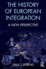 Title: The History of European Integration: A new perspective / Edition 1, Author: Ivan T. Berend