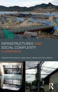 Title: Infrastructures and Social Complexity: A Companion / Edition 1, Author: Penelope Harvey