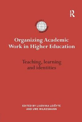 Organizing Academic Work Higher Education: Teaching, learning and identities