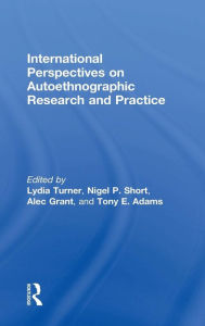 Title: International Perspectives on Autoethnographic Research and Practice / Edition 1, Author: Lydia Turner