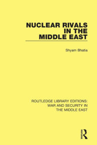 Title: Nuclear Rivals in the Middle East, Author: Shyam Bhatia