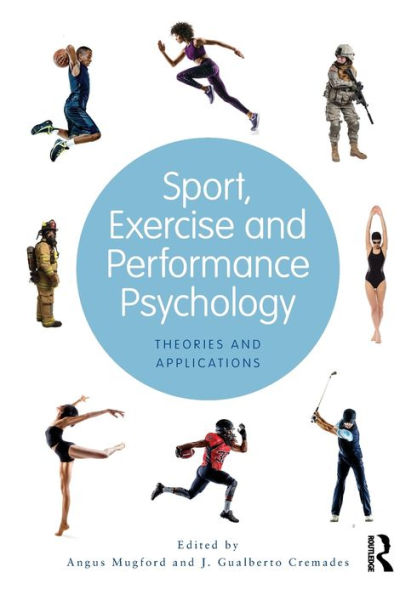 Sport, Exercise, and Performance Psychology: Theories and Applications / Edition 1