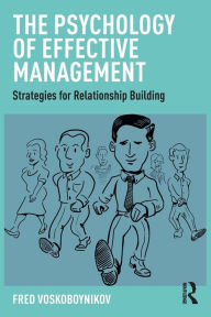 Title: The Psychology of Effective Management: Strategies for Relationship Building / Edition 1, Author: Fred Voskoboynikov