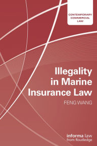 Title: Illegality in Marine Insurance Law / Edition 1, Author: Feng Wang