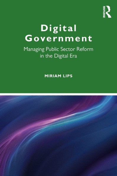 Digital Government: Managing Public Sector Reform in the Digital Era / Edition 1