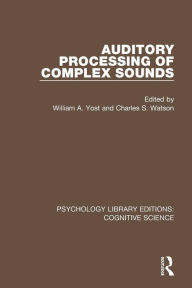 Title: Auditory Processing of Complex Sounds / Edition 1, Author: William A. Yost