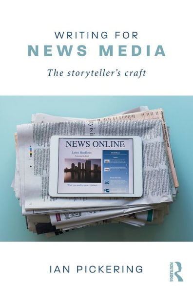 Writing for News Media: The Storyteller's Craft / Edition 1