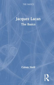 Title: Jacques Lacan: The Basics, Author: Calum Neill