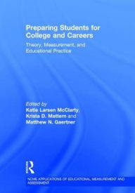 Title: Preparing Students for College and Careers: Theory, Measurement, and Educational Practice, Author: Katie Larsen McClarty