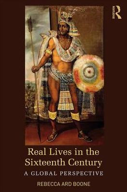 Real Lives in the Sixteenth Century: A Global Perspective / Edition 1