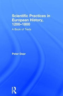 Scientific Practices European History, 1200-1800: A Book of Texts