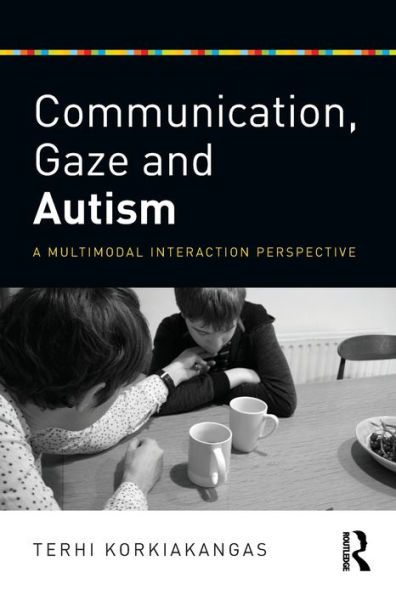 Communication, Gaze and Autism: A Multimodal Interaction Perspective / Edition 1