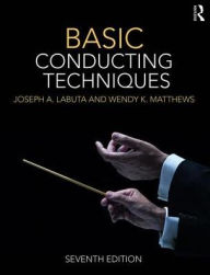 Title: Basic Conducting Techniques / Edition 7, Author: Joseph A. Labuta