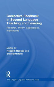 Title: Corrective Feedback in Second Language Teaching and Learning: Research, Theory, Applications, Implications / Edition 1, Author: Hossein Nassaji