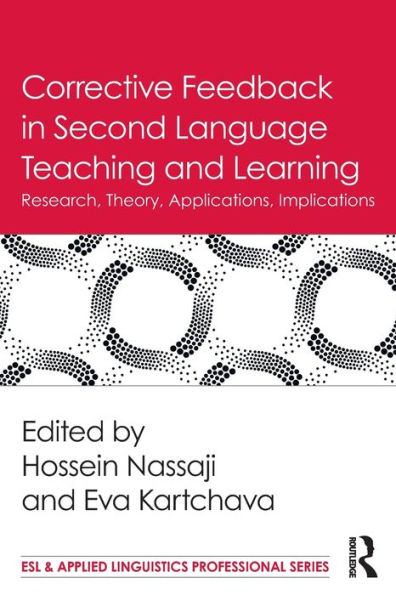 Corrective Feedback in Second Language Teaching and Learning: Research, Theory, Applications, Implications