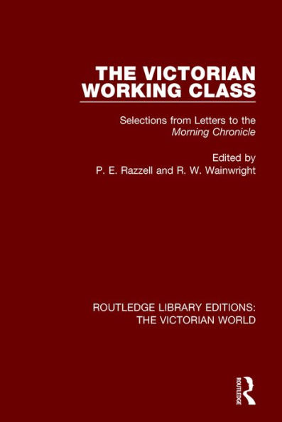 The Victorian Working Class: Selections from Letters to the Morning Chronicle / Edition 1