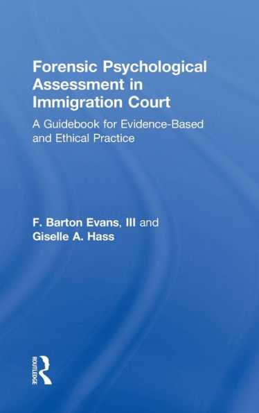 Forensic Psychological Assessment Immigration Court: A Guidebook for Evidence-Based and Ethical Practice