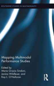 Title: Mapping Multimodal Performance Studies / Edition 1, Author: Maria Grazia Sindoni