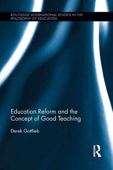 Education Reform and the Concept of Good Teaching / Edition 1