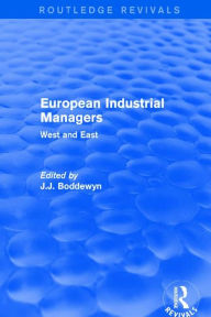 Title: European Industrial Managers: West and East / Edition 1, Author: J.J. Boddewyn