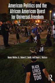 Title: American Politics and the African American Quest for Universal Freedom / Edition 8, Author: Hanes Walton