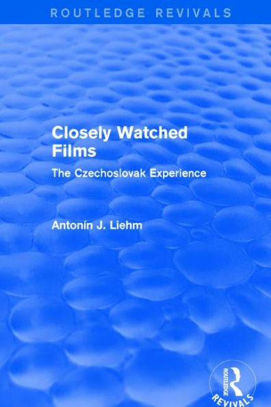 Closely Watched Films (Routledge Revivals): The Czechoslovak Experience