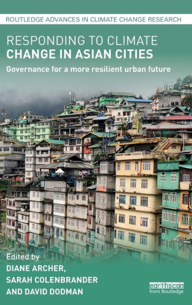 Responding to Climate Change in Asian Cities: Governance for a more resilient urban future / Edition 1