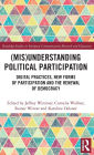 (Mis)Understanding Political Participation: Digital Practices, New Forms of Participation and the Renewal of Democracy