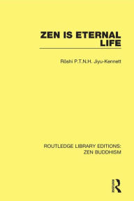 Title: Zen is Eternal Life / Edition 1, Author: Roshi P.T.N.H. Jiyu-Kennett