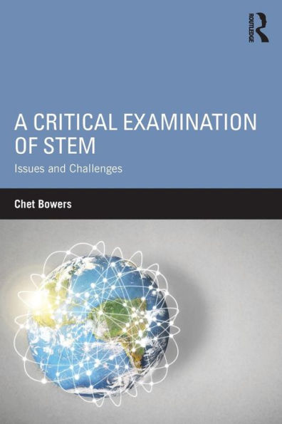 A Critical Examination of STEM: Issues and Challenges / Edition 1