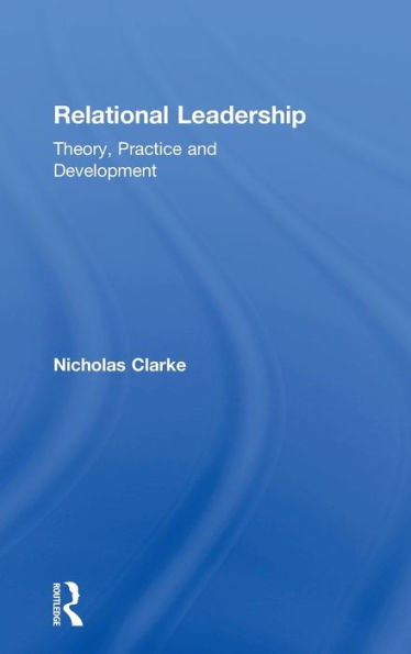 Relational Leadership: Theory, Practice and Development