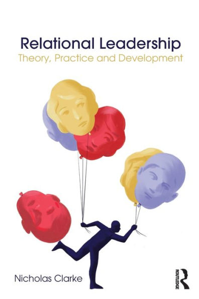 Relational Leadership: Theory, Practice and Development / Edition 1