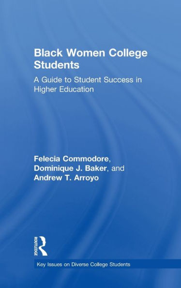 Black Women College Students: A Guide to Student Success Higher Education