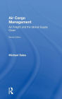 Air Cargo Management: Air Freight and the Global Supply Chain / Edition 2