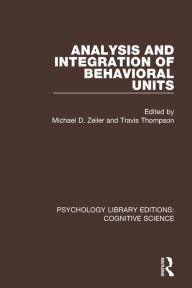 Title: Analysis and Integration of Behavioral Units / Edition 1, Author: Michael D. Zeiler