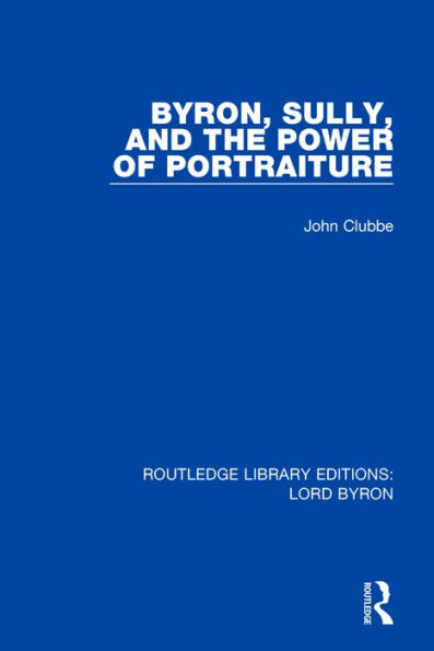 Byron, Sully, and the Power of Portraiture / Edition 1