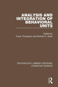 Title: Analysis and Integration of Behavioral Units / Edition 1, Author: Michael D. Zeiler