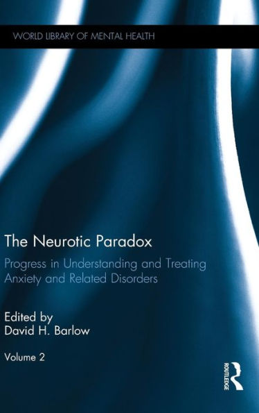 The Neurotic Paradox, Vol 2: Progress in Understanding and Treating Anxiety and Related Disorders, Volume 2 / Edition 1