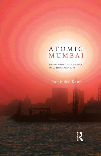 Atomic Mumbai: Living with the Radiance of a Thousand Suns