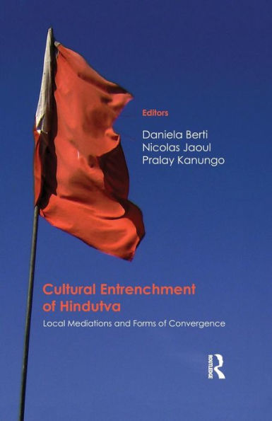 Cultural Entrenchment of Hindutva: Local Mediations and Forms Convergence