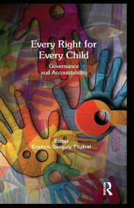 Title: Every Right for Every Child: Governance and Accountability, Author: Enakshi Ganguly Thukral