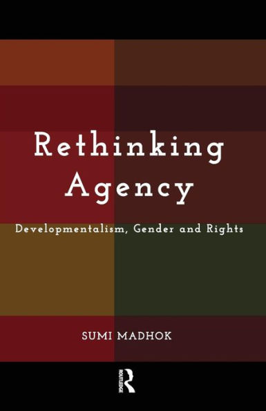 Rethinking Agency: Developmentalism, Gender and Rights / Edition 1