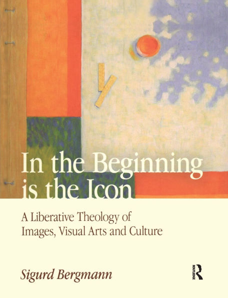 the Beginning is Icon: A Liberative Theology of Images, Visual Arts and Culture