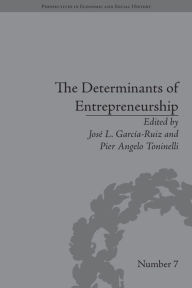 Title: The Determinants of Entrepreneurship: Leadership, Culture, Institutions / Edition 1, Author: Jose L García-Ruiz