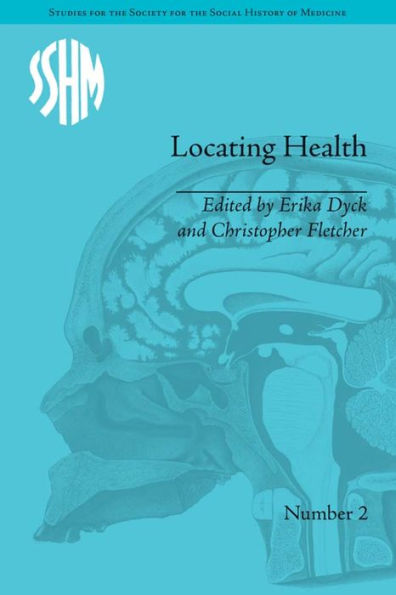 Locating Health: Historical and Anthropological Investigations of Place and Health / Edition 1