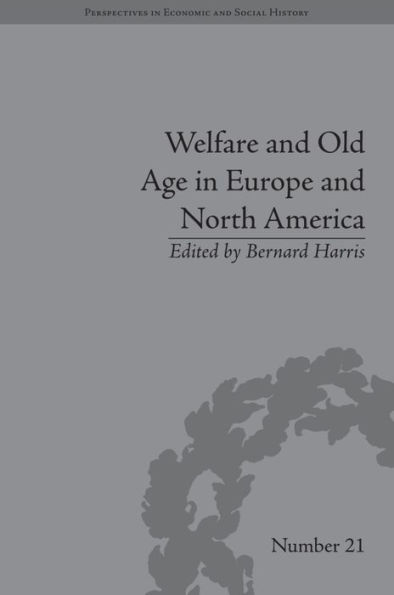 Welfare and Old Age in Europe and North America: The Development of Social Insurance / Edition 1