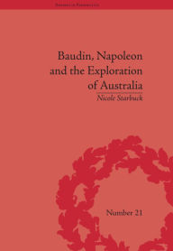 Title: Baudin, Napoleon and the Exploration of Australia, Author: Nicole Starbuck