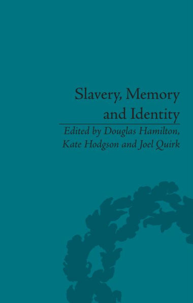 Slavery, Memory and Identity: National Representations Global Legacies