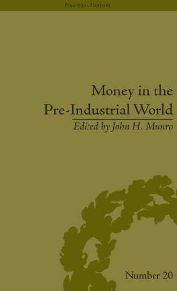 Money in the Pre-Industrial World: Bullion, Debasements and Coin Substitutes / Edition 1