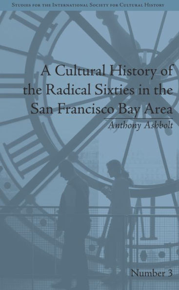 A Cultural History of the Radical Sixties San Francisco Bay Area